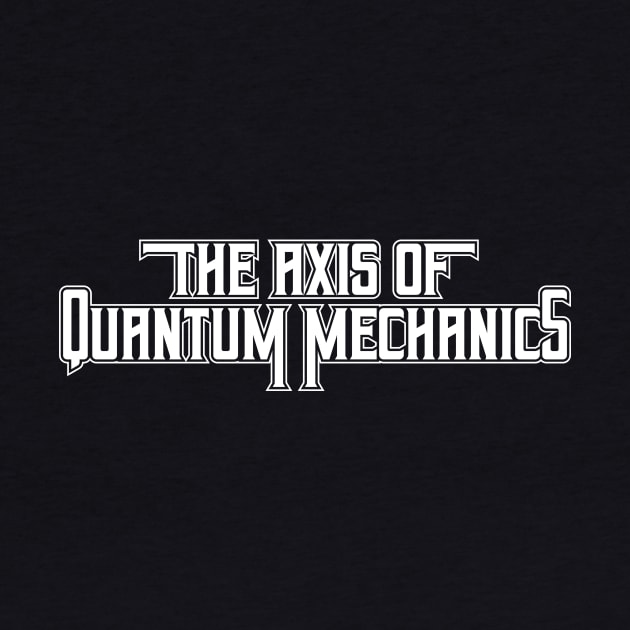 The Axis Of Quantum Mechanics by yeoys